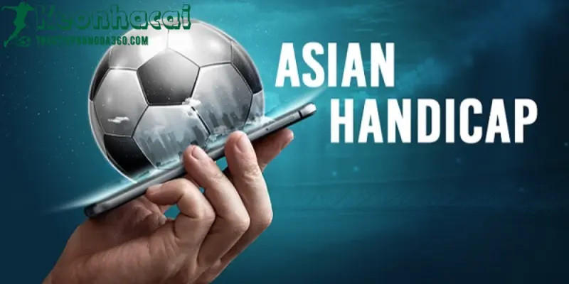 Kèo Nhà Cái Asian Handicap: Chiến Lược Chiến Thắng 2 kèo nhà cái asian handicap tructiepbongda360