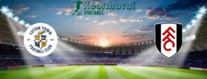 Soi kèo Luton vs Fulham, 22h00 ngày 19/05/2024 6 Soi kèo Luton vs Fulham, 22h00 ngày 19/05/2024