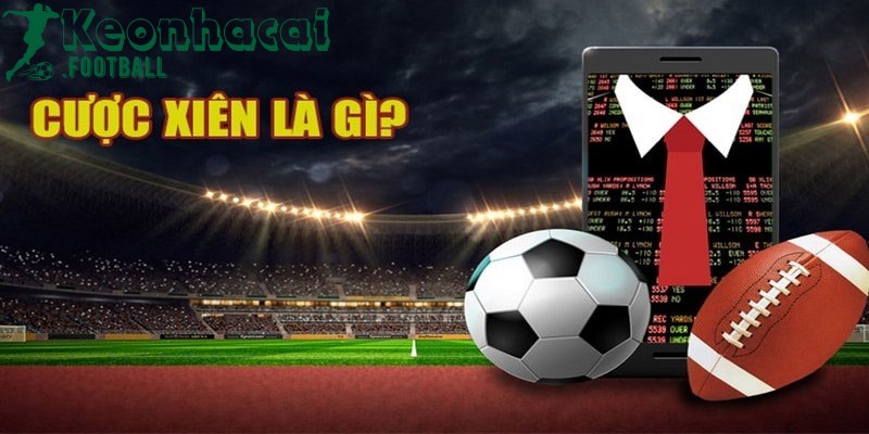 Cược xiên là gì - hình thức cá độ được tổng hợp bởi đa dạng kèo bên trong