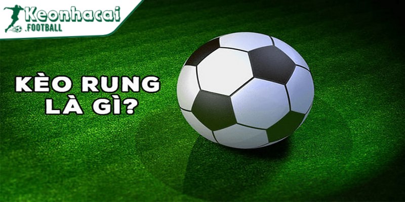 Kèo rung có tỷ lệ cược thay đổi khá nhanh theo từng diễn biến