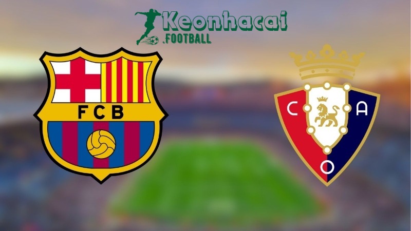 Soi kèo Barcelona vs Osasuna - 3h00 ngày 28/3 - La Liga