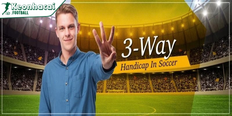 Cách bắt kèo cược chấp 3 chiều hiệu quả cao nhất