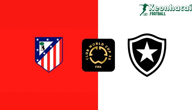 Soi kèo Atlético Madrid vs Botafogo RJ - 2h00 ngày 24/6 - FIFA Club World Cup