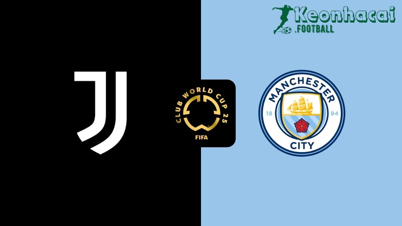 Soi kèo Juventus vs Manchester City - 2h00 ngày 27/6 - FIFA Club World Cup 1 Soi kèo Juventus vs Manchester City - 2h00 ngày 27/6