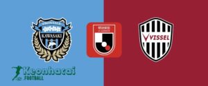 Soi kèo Kawasaki Frontale vs Vissel Kobe - 17h00 ngày 21/6