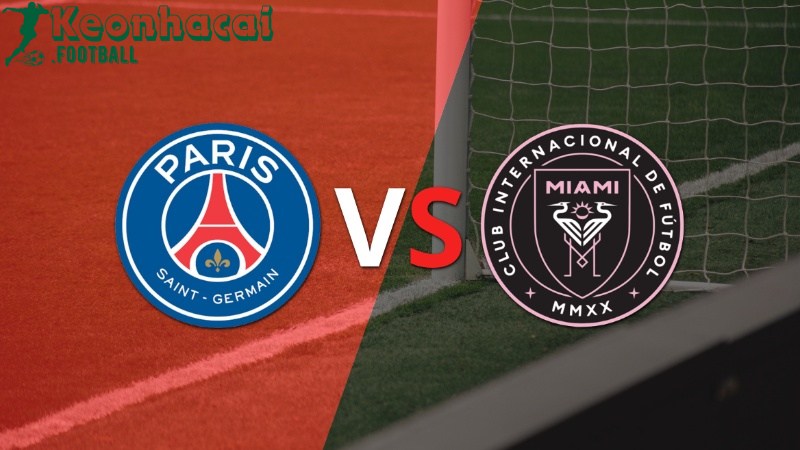 Soi kèo PSG vs Inter Miami - 23h00 ngày 29/6