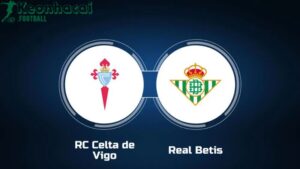 Soi kèo Celta Vigo vs Betis - 2h00 ngày 28/8 - La Liga