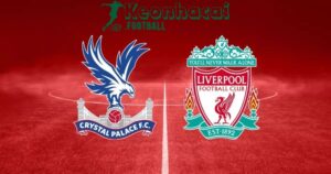 Soi kèo Crystal Palace vs Liverpool - 21h00 ngày 10/8 - Siêu Cúp Anh