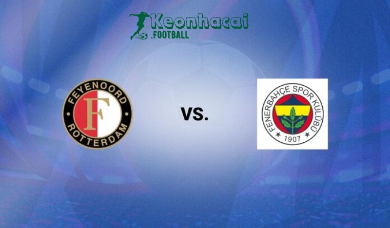 Soi kèo Feyenoord vs Fenerbahce - 2h00 ngày 07/8