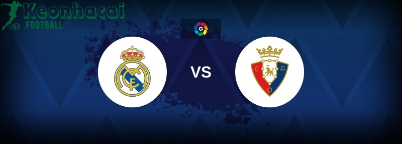 Soi kèo Real Madrid vs Osasuna - 2h00 ngày 20/8 - La Liga