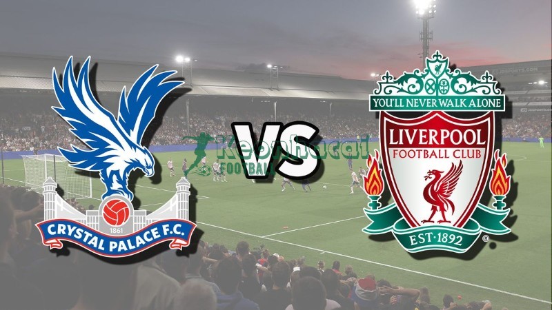 Soi kèo Crystal Palace vs Liverpool - 21h00 ngày 27/9 - Ngoại hạng Anh