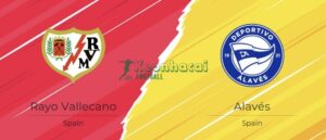Soi kèo Rayo Vallecano vs Alaves - 3h00 ngày 27/10 - La Liga